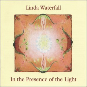 Cover for Linda Waterfall's CD, In the Presence of the Light